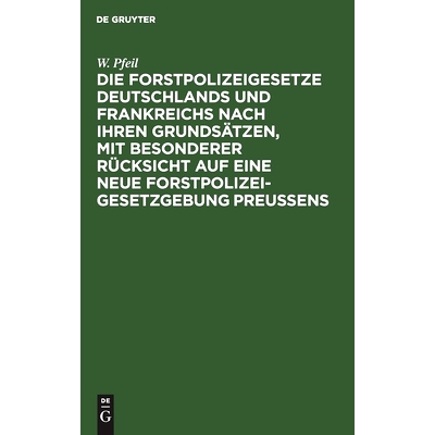 预订 Die Forstpolizeigesetze Deutschlands und Frankreichs nach ihren Grundsätzen, mit besonderer Rücksicht auf eine ne