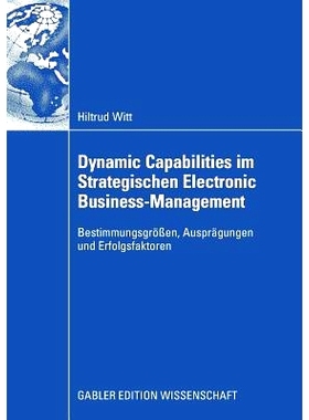 预订 Dynamic Capabilities im Strategischen Electronic Business-Management: Bestimmungsgrößen, Ausprägungen und Erfolg