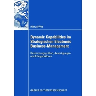 预订 Dynamic Capabilities im Strategischen Electronic Business-Management: Bestimmungsgrößen, Ausprägungen und Erfolg