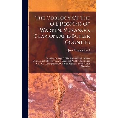 预订 The Geology Of The Oil Regions Of Warren, Venango, Clarion, And Butler Counties: Including Surveys Of The Garland A