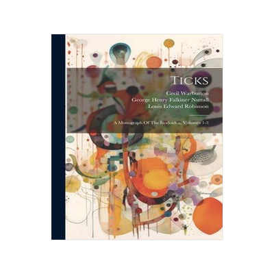 [预订]Ticks: A Monograph Of The Ixodoidea, Volumes 1-3 9781021368300
