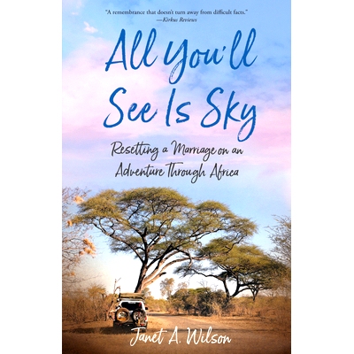 预订 All You’ll See Is Sky: Resetting a Marriage on an Adventure Through Africa 你所见的只有天空: 9781647426446