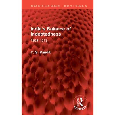 预订 India’s Balance of Indebtedness: 1898–1913 印度债务平衡 1898-1913（重印版）: 9781041079903