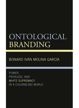 预订 Ontological Branding: Power, Privilege, and White Supremacy in a Colorblind World 本体论品牌化:色盲世界中的权力、特