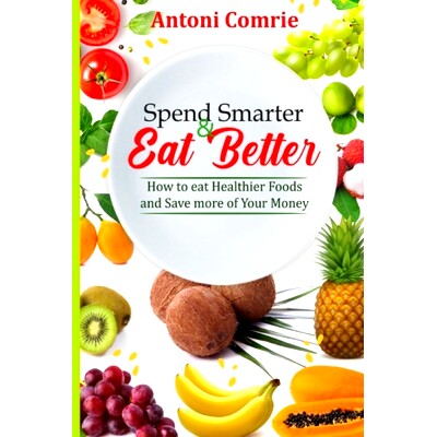 预订 Spend Smarter & Eat Better: How to eat Healthier Foods and Save more of Your Money: 9798883500489