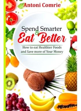 预订 Spend Smarter & Eat Better: How to eat Healthier Foods and Save more of Your Money: 9798883500489