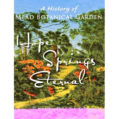 预订 Hope Springs Eternal: A History of Mead Botanical Garden: 9780997966633