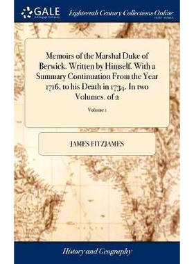 预订 Memoirs of the Marshal Duke of Berwick. Written by Himself. With a Summary Continuation From the Year 1716, to his