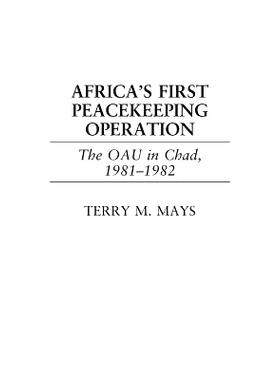 预订 Africa’s First Peacekeeping Operation: The OAU in Chad, 1981-1982: 9780275976064