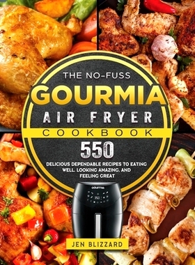 预订 The No-Fuss Gourmia Air Fryer Cookbook: 550 Delicious Dependable Recipes to Eating Well, Looking Amazing, and Feeli