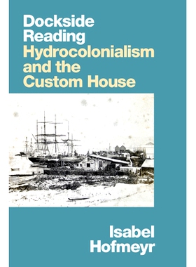 预订 Dockside Reading: Hydrocolonialism and the Custom House: 9781478015123