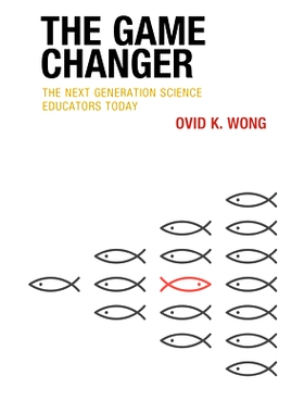 预订 The Game Changer: The Next Generation Science Educators Today 游戏规则改变者：当今的下一代科学教育者: 9781475863444