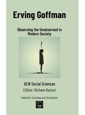 预订 Erving Goffman: Observing the Unobserved in Modern Society: 9781787954786