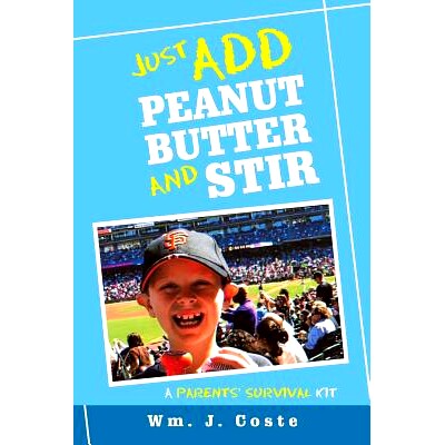 预订 Just Add Peanut Butter and Stir: A Parents’ Survival Kit: 9781984531445