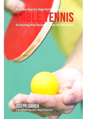 预订 Burn Fat Fast for High Performance Table Tennis: Fat Burning Meal Recipes to Help You Win More!