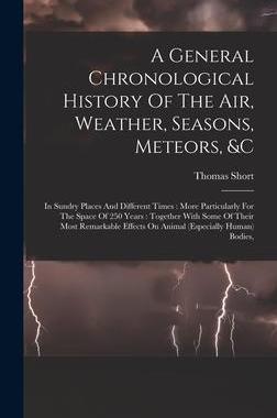 [预订]A General Chronological History Of The Air, Weather, Seasons, Meteors, &c: In Sundry Places And Diff 9781015555976