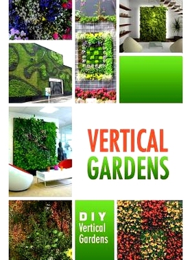 预订 Vertical Gardens - DIY Vertical Gardens: The Do It Yourself Step-By-Step Vertical Garden Playbook: 9781500799373