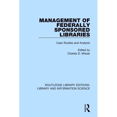 预订 Management of Federally Sponsored Libraries: Case Studies and Analysis 联邦图书馆的管理：案例研究和分析: 9780367423
