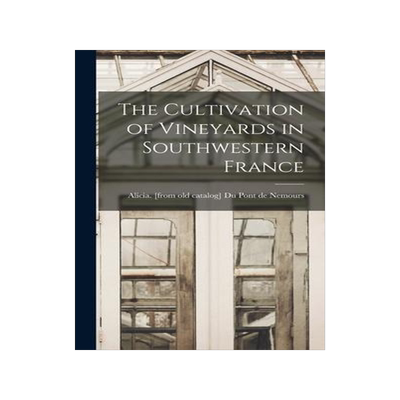 [预订]The Cultivation of Vineyards in Southwestern France 9781017204155