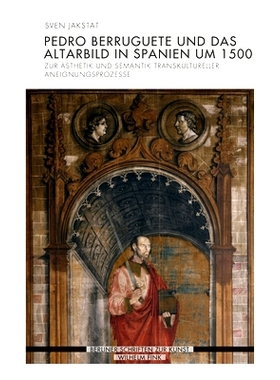 预订 Pedro Berruguete und das Altarbild in Spanien um 1500: Zur Ästhetik und Semantik transkultureller Aneignungsprozes