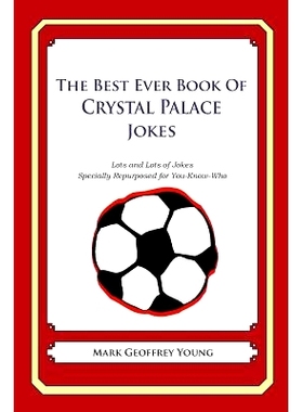 预订 The Best Ever Book of Crystal Palace Jokes: Lots and Lots of Jokes Specially Repurposed for You-Know-Who: 978149058