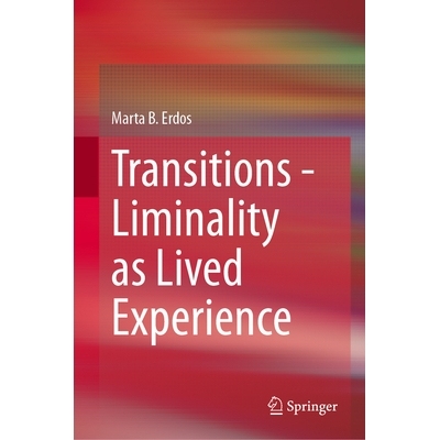 预订 Transitions - Liminality as Lived Experience 过渡：作为生活经验的阈限: 9783031960062
