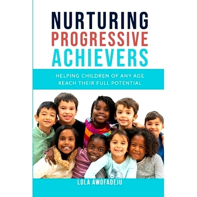 预订 Nurturing Progressive Achievers: Helping Children of Any Age Reach Their Full Potential: 9781915273024