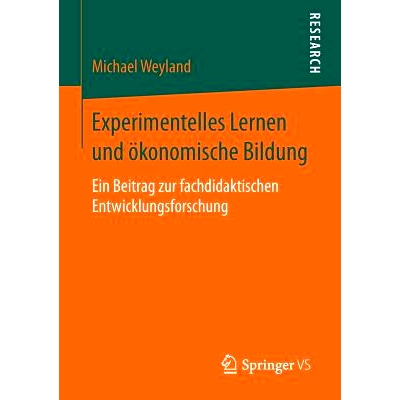 预订 Experimentelles Lernen und ökonomische Bildung: Ein Beitrag zur fachdidaktischen Entwicklungsforschung: 9783658146