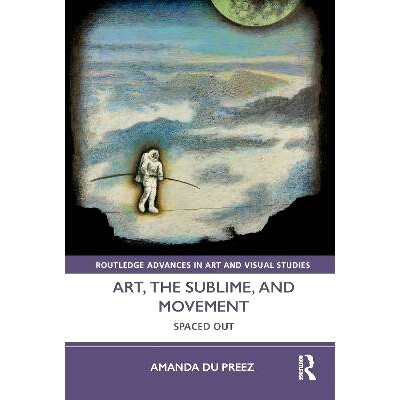 预订 Art, the Sublime, and Movement: Spaced Out 艺术、崇高与运动：间隔开: 9780367501631