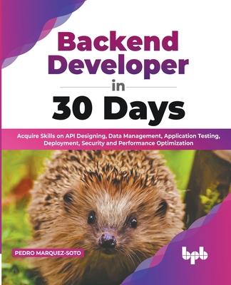 [预订]Backend Developer in 30 Days: Acquire Skills on API Designing, Data Management, Application Testing, 9789355513236