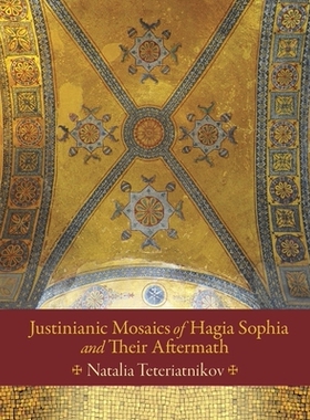 【预订】Justinianic Mosaics of Hagia Sophia and Their Aftermath 9780884024231