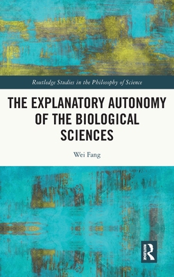 【预订】The Explanatory Autonomy of the Biological Sciences 9780367693510