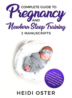 预订 Complete Guide to Pregnancy and Newborn Sleep Training: A New Mom’s Survival Handbook, What to Expect in Labor, Wi