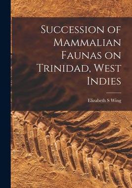 [预订]Succession of Mammalian Faunas on Trinidad, West Indies 9781013368288