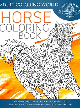 预订 Horse Coloring Book: An Adult Coloring Book of 40 Zentangle Horse Designs with Henna, Paisley and Mandala Style Pat