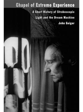 预订 Chapel of Extreme Experience: A Short History of Stroboscopic Light and the Dream Machine: 9781932360011
