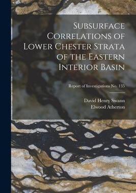 [预订]Subsurface Correlations of Lower Chester Strata of the Eastern Interior Basin; Report of Investigati 9781014605528