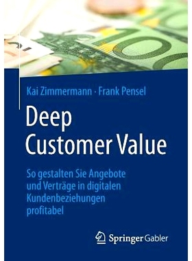 预订 Deep Customer Value: So gestalten Sie Angebote und Verträge in digitalen Kundenbeziehungen profitabel: 97836581797