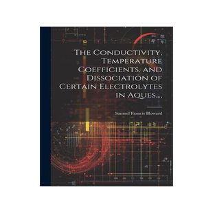 [预订]The Conductivity, Temperature Coefficients, and Dissociation of Certain Electrolytes in Aques..., 9781022160835