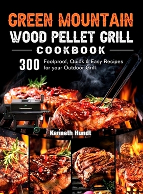 预订 Green Mountain Wood Pellet Grill Cookbook: 300 Foolproof, Quick & Easy Recipes for your Outdoor Grill: 978180320203