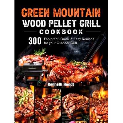 预订 Green Mountain Wood Pellet Grill Cookbook: 300 Foolproof, Quick & Easy Recipes for your Outdoor Grill: 978180320203