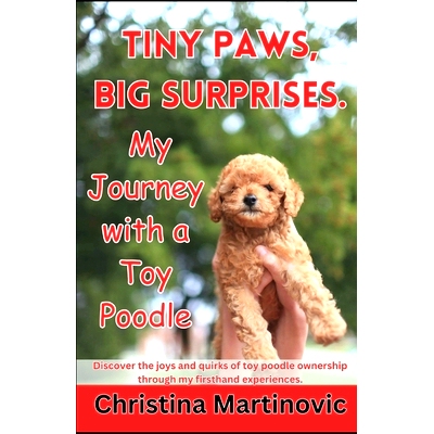 预订 Tiny Paws, Big Surprises: My Journey with a Toy Poodle: 9798989921423