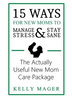 预订 15 Ways For New Moms To Manage Stress And Stay Sane: The Actually Useful New Mom Care Package