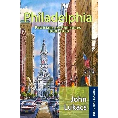 预订 Philadelphia: Patricians and Philistines, 1900-1950 费城：*与腓力斯人 1900-1950: 9781138529786