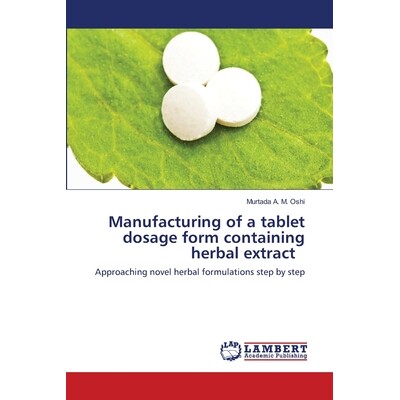预订 Manufacturing of a tablet dosage form containing herbal extract 一种含有草药提取物的片剂剂型的制造: 9786202814522