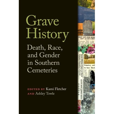 预订 Grave History: Death, Race, and Gender in Southern Cemeteries 坟墓历史：南方公墓中的*、种族和性别: 9780820365800