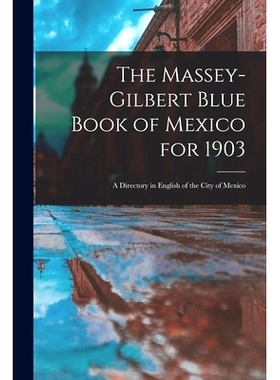预订 The Massey-Gilbert Blue Book of Mexico for 1903: A Directory in English of the City of Mexico: 9781017263107