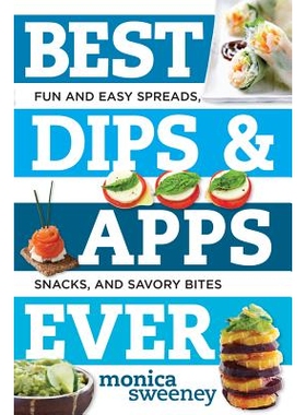 预订 Best Dips and Apps Ever: Fun and Easy Spreads, Snacks, and Savory Bites 有史以来*蘸酱和应用程序：有趣而简单的蘸酱、