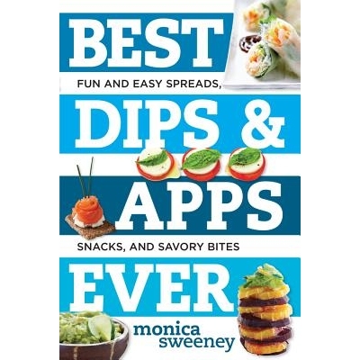 预订 Best Dips and Apps Ever: Fun and Easy Spreads, Snacks, and Savory Bites 有史以来*蘸酱和应用程序：有趣而简单的蘸酱、