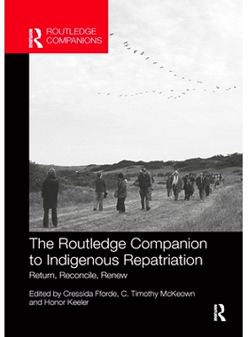 预订 The Routledge Companion to Indigenous Repatriation: Return, Reconcile, Renew Routledge 原住民遣返指南：返回、与解、